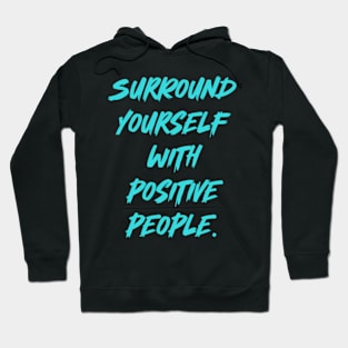 Surround Yourself With Positive People. Hoodie